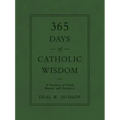 365 Days of Catholic Wisdom: A Treasury of Truth, Beauty, and Goodness