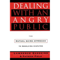 Dealing with an Angry Public: The Mutual Gains Approach to Resolving Disputes