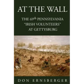 At the Wall: The 69th Pennsylvania at Gettysburg