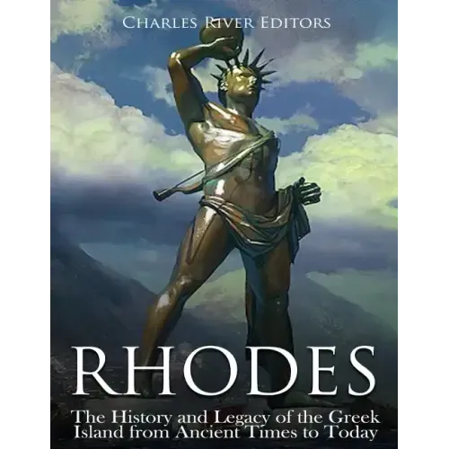 Rhodes: The History and Legacy of the Greek Island from Ancient Times to Today