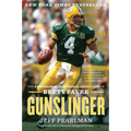 Gunslinger: The Remarkable, Improbable, Iconic Life of Brett Favre