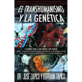 El Transhumanismo y la Genética: Como en los Días de Noé ADN, Clonación, Singularidad, Eugenesia, El Retorno de los Nefilim y la Nueva Dimensión de la