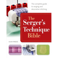 The Serger's Technique Bible: The Complete Guide to Serging and Decorative Stitching