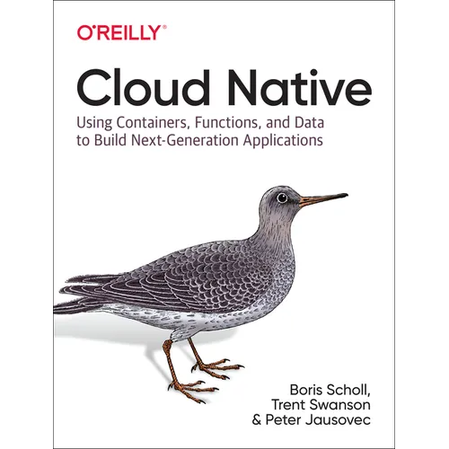 Cloud Native: Using Containers, Functions, and Data to Build Next-Generation Applications