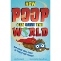 How Poop Can Save the World: And Other Cool Fuels to Help Save Our Planet