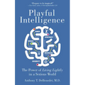 Playful Intelligence: The Power of Living Lightly in a Serious World