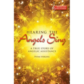 Hearing the Angels Sing: A True Story of Angelic Assistance [With CD (Audio)]