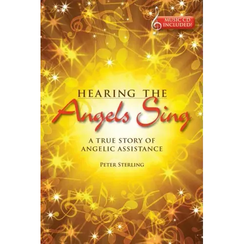 Hearing the Angels Sing: A True Story of Angelic Assistance [With CD (Audio)]