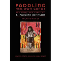 Paddling Her Own Canoe: The Times and Texts of E. Pauline Johnson (Tekahionwake)