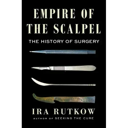 Empire of the Scalpel: The History of Surgery