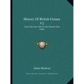 History Of British Guiana V2: From The Year 1668 To The Present Time (1893)