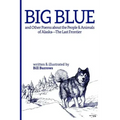 Big Blue: And Other Poems about the People and Animals of Alaska--The Last Frontier.