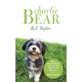 Charlie Bear: What a Headstrong Rescue Dog Taught Me about Life, Love, and Second Chances