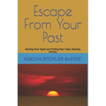 Escape From Your Past: Starting Over Again and Finding New Hope, Meaning and Joy