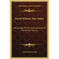 David Wilmot, Free-Soiler: A Biography of the Great Advocate of the Wilmot Proviso