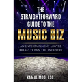The Straightforward Guide to the Music Biz: An Entertainment Lawyer Breaks Down the Industry