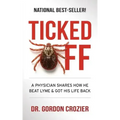 Ticked Off: A Physician Shares How He Beat Lyme and Got His Life Back
