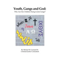 Youth, Gangs and God: Why Are Our Children Dying to Join Gangs?