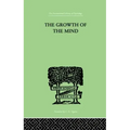 The Growth of the Mind: An Introduction to Child-Psychology