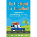On the Road for Travelball: A Parent's Guide to Traveling the Travel Team Circuit without Constantly Blowing a Circuit