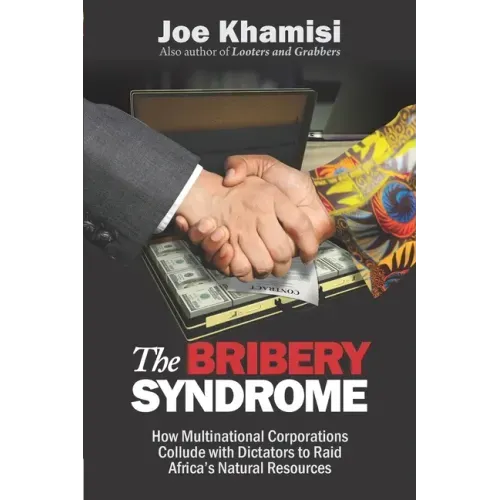 The Bribery Syndrome: How Multinational Corporations Collude with Dictators to Raid Africa's Natural Resources