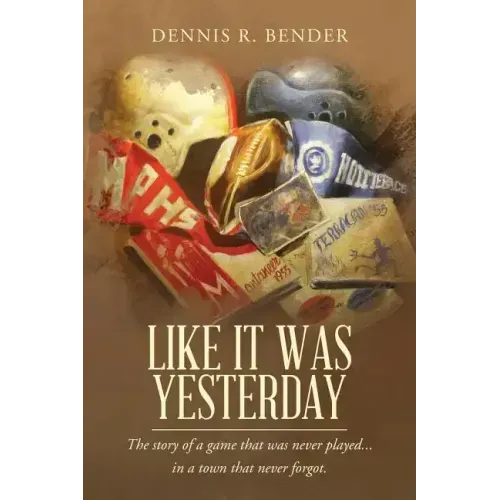 Like It Was Yesterday: The story of a game that was never played... in a town that never forgot.