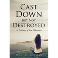 Cast Down But Not Destroyed