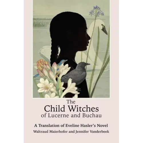 The Child Witches of Lucerne and Buchau: A Translation of Eveline Hasler's Novel