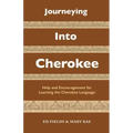 Journeying Into Cherokee: Help and Encouragement for Learning the Cherokee Language
