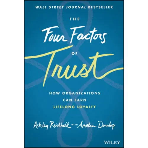 The Four Factors of Trust: How Organizations Can Earn Lifelong Loyalty