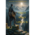 They Who Linger: Book One: The Everlight Saga
