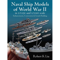 Naval Ship Models of World War II in 1/1250 and 1: Enhancements, Conversions and Scratch Building