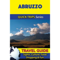 Abruzzo Travel Guide (Quick Trips Series): Sights, Culture, Food, Shopping & Fun