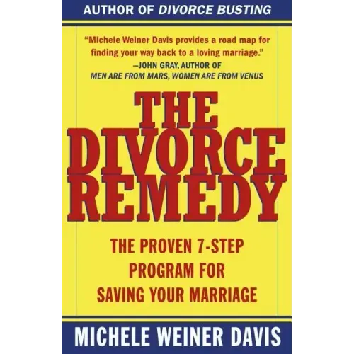 The Divorce Remedy: The Proven 7 Step Program for Saving Your Marriage