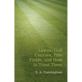 Lawns, Golf Courses, Polo Fields, and How to Treat Them