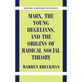 Marx, the Young Hegelians, and the Origins of Radical Social Theory: Dethroning the Self