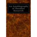 An Autobiography of Theodore Roosevelt