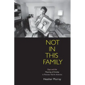 Not in This Family: Gays and the Meaning of Kinship in Postwar North America