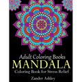 Adult Coloring Books Mandala Coloring Book for Stress Relief: Anti-Stress Mandala Flowers, Floral Patterns, Paisley Patterns, Doodles and Intricate De