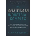 The Autism Industrial Complex: How Branding, Marketing, and Capital Investment Turned Autism Into Big Business