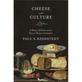 Cheese and Culture: A History of Cheese and Its Place in Western Civilization