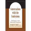 Conversations with the Confessions: Dialogue in the Reformed Tradition