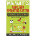 Data Analytics and Linux Operating System. Beginners Guide to Learn Data Analytics, Predictive Analytics and Data Science with Linux Operating System