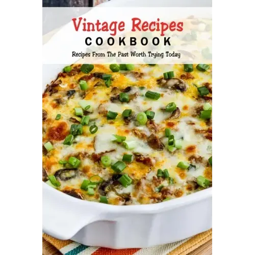 Vintage Recipes Cookbook: Recipes From The Past Worth Trying Today: Vintage Dessert Recipes