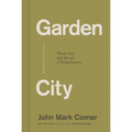 Garden City: Work, Rest, and the Art of Being Human