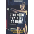 Strength Training for Women At Home: Exercises, Tips, Workout Routines and Benefits of Home Training