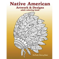 Native American Artwork and Designs Adult Coloring Book: A Coloring Book for Adults inspired by Native American Indian Styles and Cultures: owls, drea
