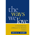 The Ways We Love: A Developmental Approach to Treating Couples