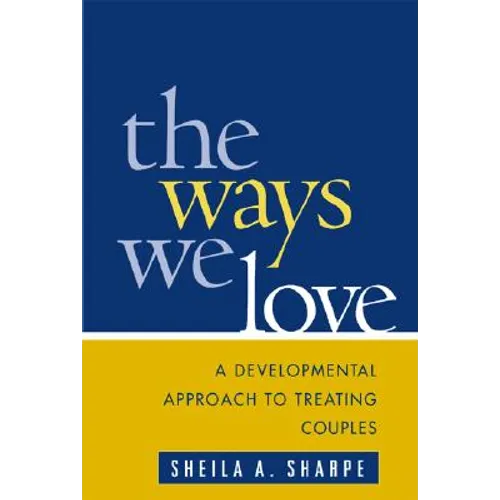The Ways We Love: A Developmental Approach to Treating Couples