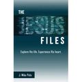 The Jesus Files: Explore His Life. Experience His Heart.